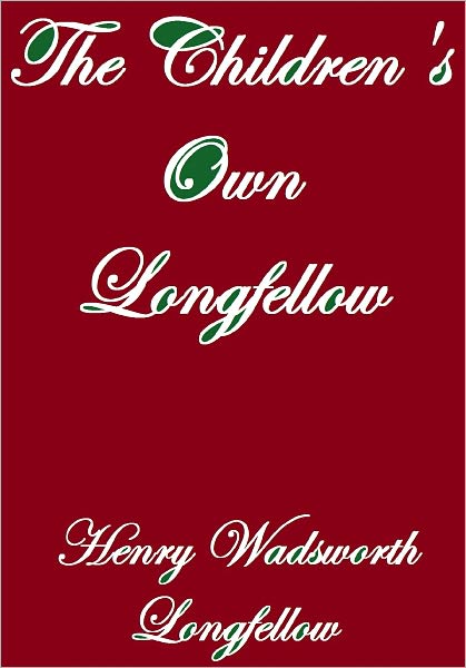 THE CHILDREN'S OWN LONGFELLOW