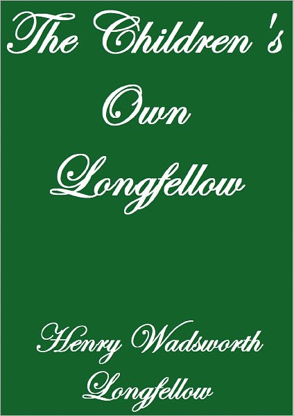 THE CHILDREN'S OWN LONGFELLOW