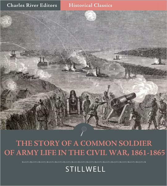 The Story of a Common Soldier of Army Life in the Civil War, 1861-1865 (Illustrated)