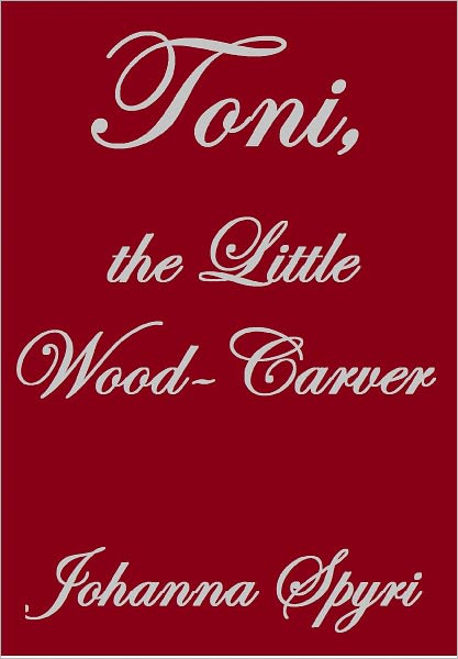 TONI, THE LITTLE WOOD-CARVER