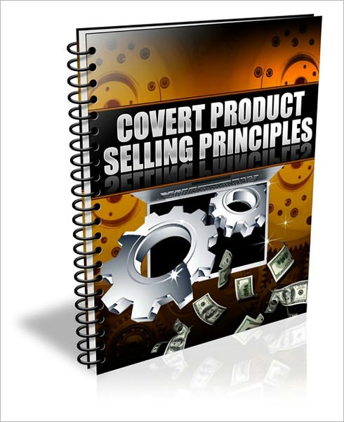 Covert Product Selling Principles - Multiply Your Marketing And Advertising Efforts On The Internet