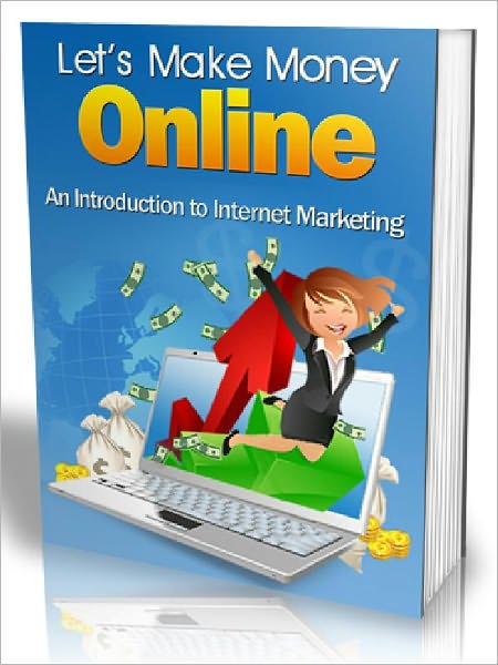 Let's Make Money Online - An Introduction To Internet Marketing (Recommended)