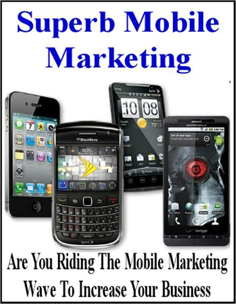 Superb Mobile Marketing: Are You Riding The Mobile Marketing Wave To Increase Your Business
