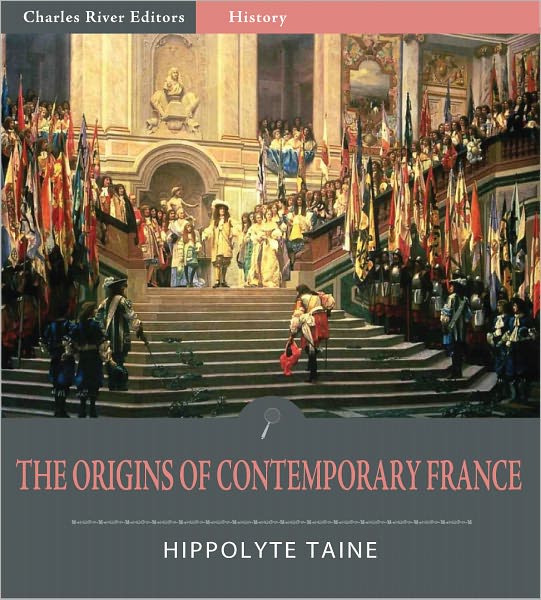 The Origins of Contemporary France: All Volumes (Illustrated)