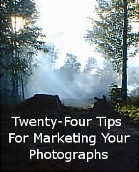 Twenty-Four Tips For Marketing Your Photographs