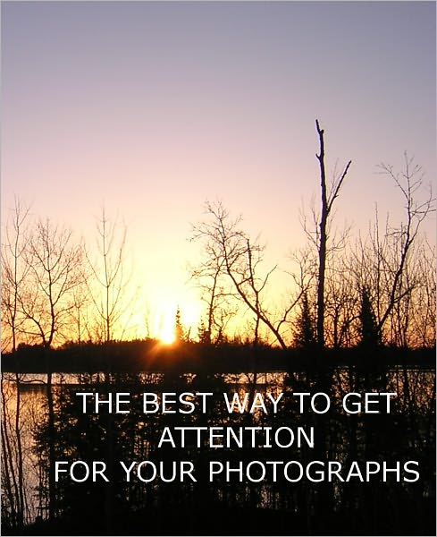THE BEST WAY TO GET ATTENTION FOR YOUR PHOTOGRAPHS