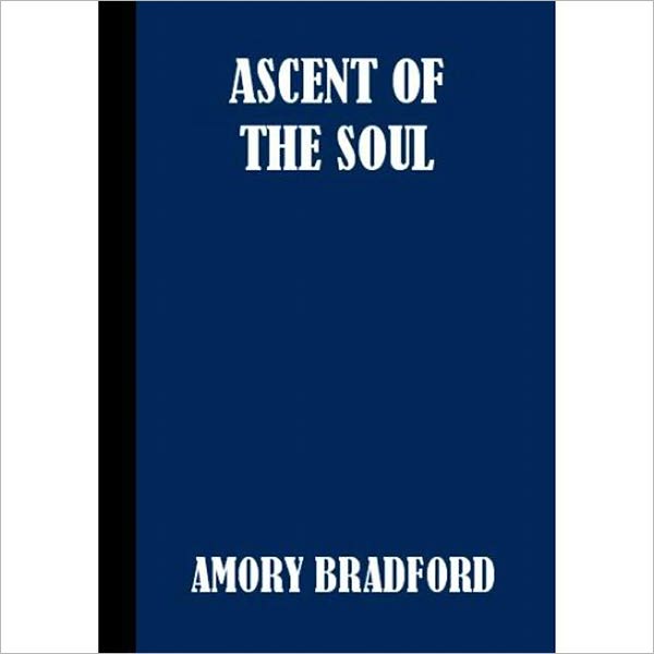 The Ascent of the Soul: A Religious Classic By Amory H. Bradford!
