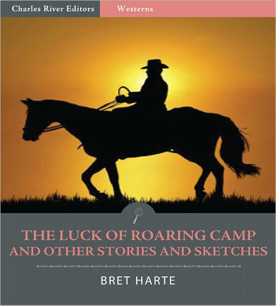 The Luck of Roaring Camp and Other Stories and Sketches (Illustrated)