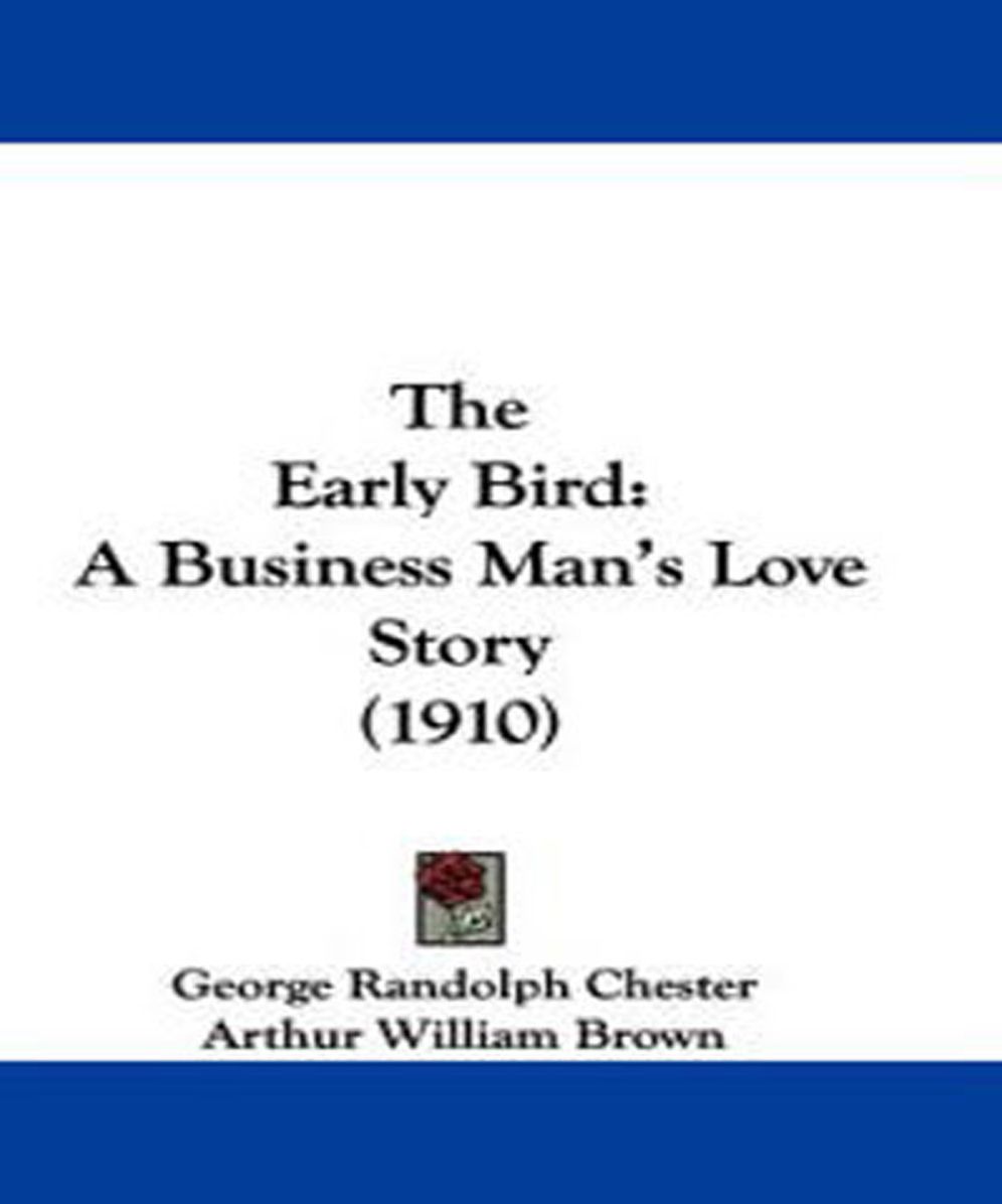 The Early Bird: A Romance/Business Classic By George Randolph Chester!