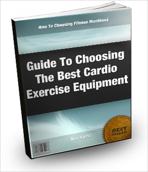 Guide To Choosing The Best Cardio Exercise Equipment: How To Choosing Fitness Machines For Your Home Gym