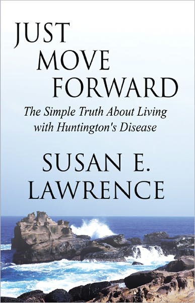 Just Move Forward: The Simple Truth About Living with Huntingtons Disease