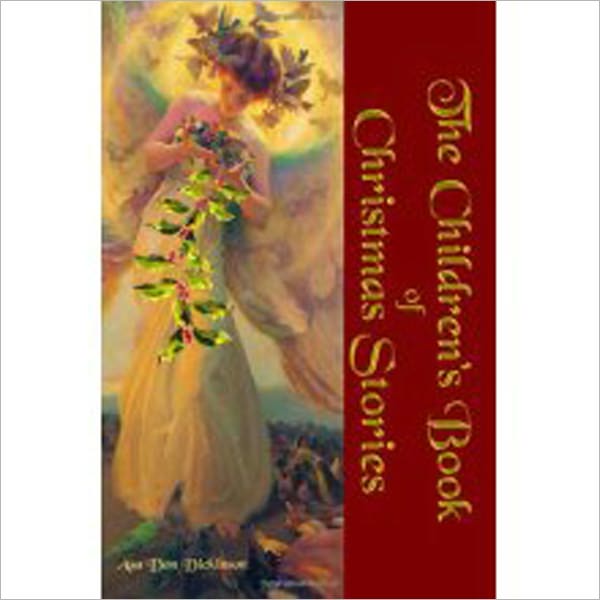 The Children's Book of Christmas Stories: A Classic By Anonymous!