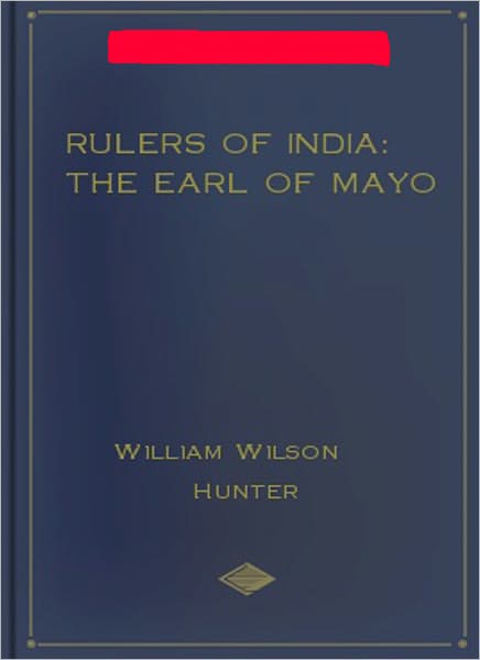 Rulers of India: The Earl of Mayo! A History Classic By William Wilson Hunter!