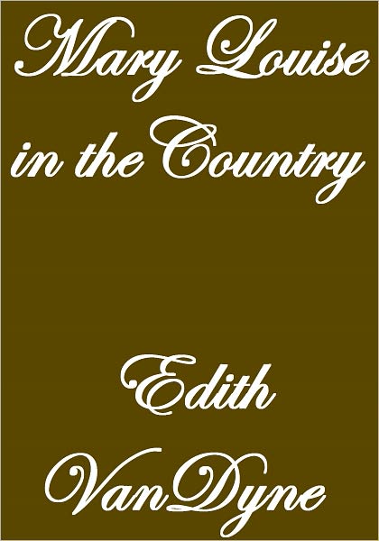 MARY LOUISE IN THE COUNTRY