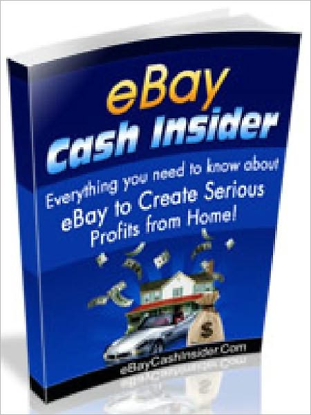 EBay Cash Insider - Everything you need to know about eBay to Create Serious Profits from Home (with two bonus books)