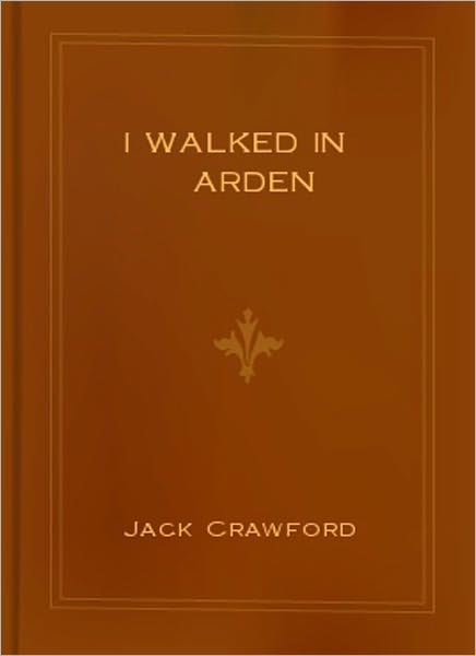 I Walked In Arden: A Literary Classic By Jack Crawford!