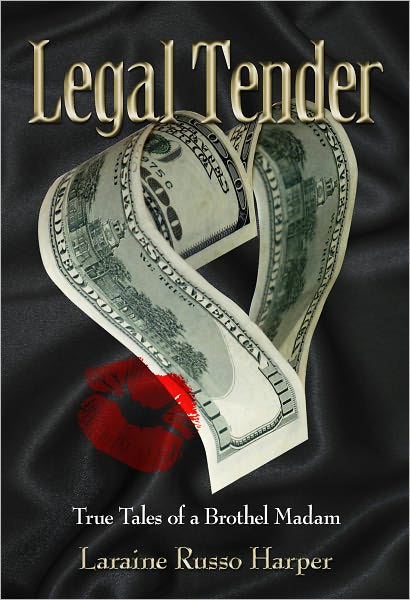 Legal Tender: True Tales of a Brothel Madam
