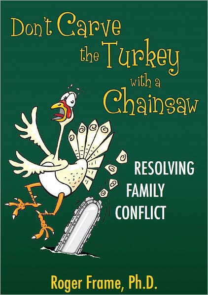 Don't Carve the Turkey with a Chainsaw: Resolving Family Conflict