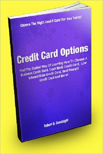 Credit Card Options; Find the Easiest Way Of Learning How To Choose A Business Credit Card, Cash Back Credit Card, Low Interest Rate Credit Card, Best Reward Credit Card, And More!
