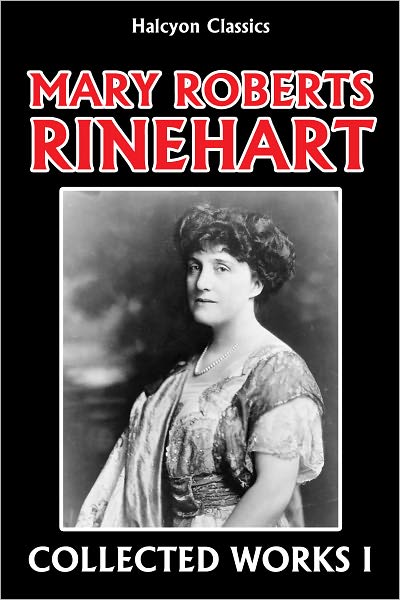 The Mary Roberts Rinehart Collection: Volume I