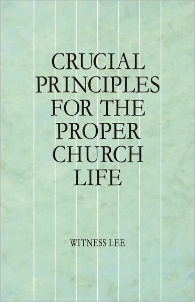 Crucial Principles for the Proper Church Life