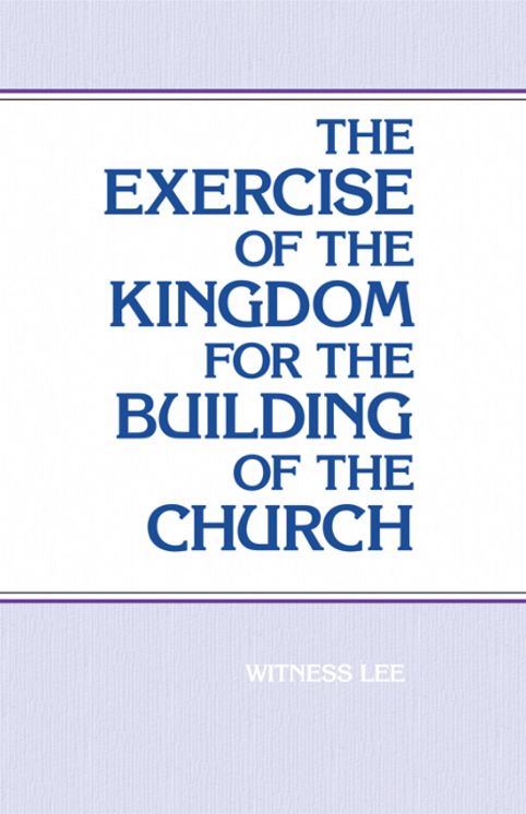 The Exercise of the Kingdom For the Building of the Church