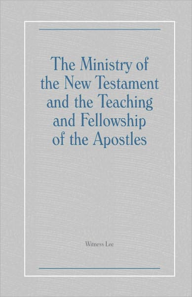 The Ministry of the New Testament and the Teaching and Fellowship of the Apostles