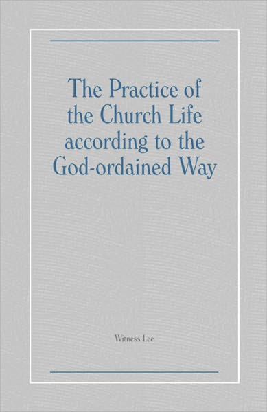 The Practice of the Church Life according to the God-ordained Way