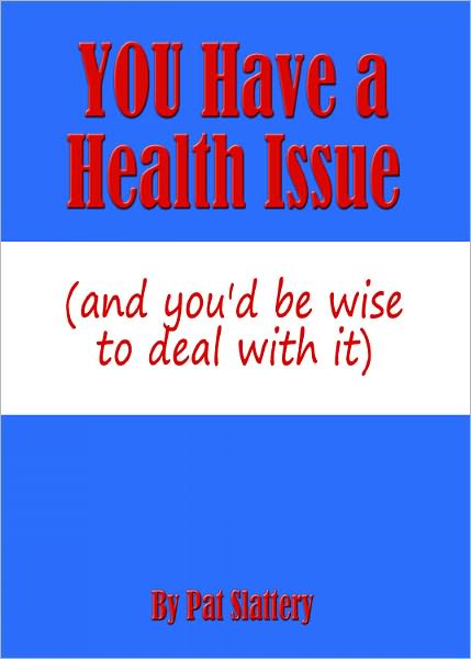 You Have A Health Issue (and you'd be wise to deal with it)
