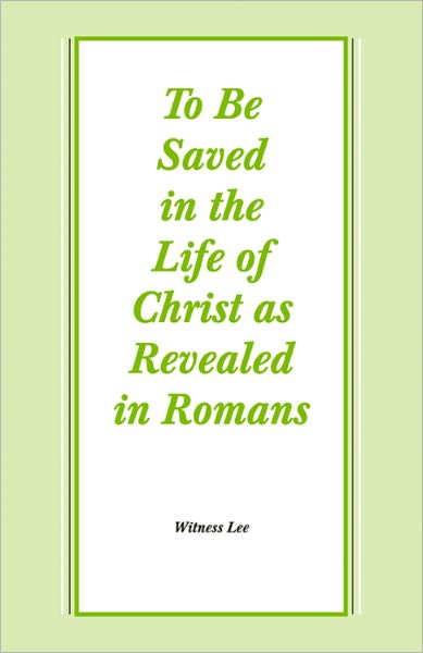 To Be Saved in the Life of Christ as Revealed in Romans