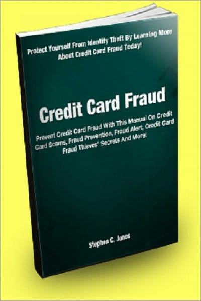 Credit Card Fraud; Prevent Credit Card Fraud With This Manual On Credit Card Scams, Fraud Prevention, Fraud Alert, Credit Card Fraud Thieves’ Secrets, And More!