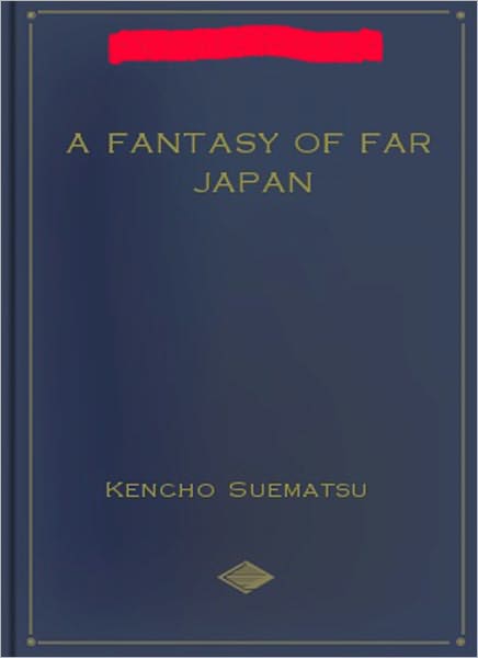 A Fantasy Of Far Japan: A History Classic By Kencho Suematsu!