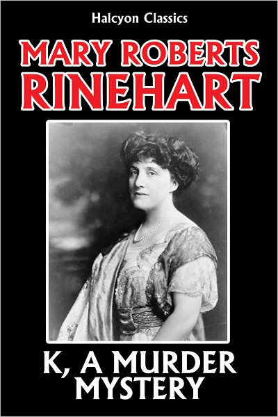 K, A Murder Mystery by Mary Roberts Rinehart