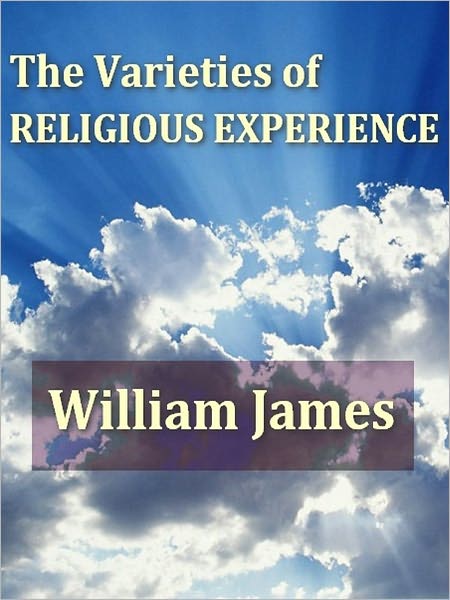 The Varieties of Religious Experience, A Study in Human Nature