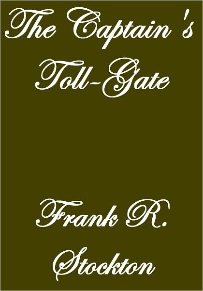 THE CAPTAIN'S TOLL-GATE