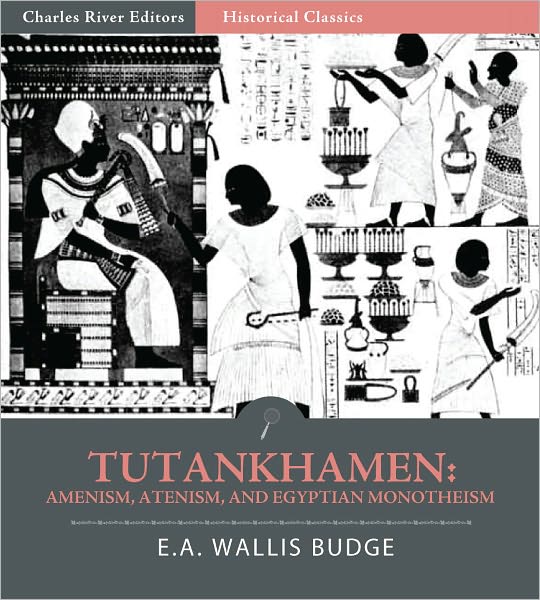 Tutankhamen: Amenism, Atenism, and Egyptian Monotheism (Illustrated)