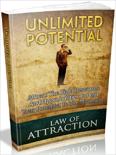 Unlimited Potential - Attract The Right Resources And Opportunities To Push Your Potential To The Maximum