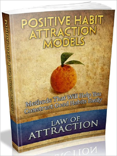 Positive Habit Attraction Models - Methods That Will Help You Construct Good Habits Easily