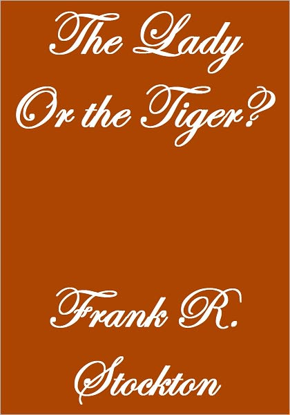 THE LADY, OR THE TIGER?