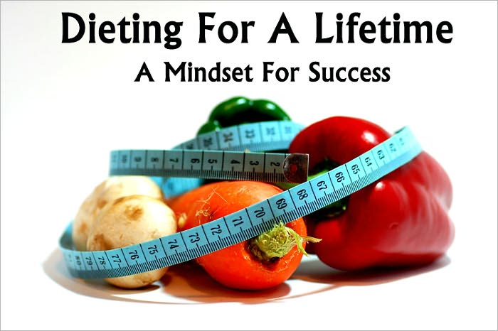 Dieting For A Lifetime: A Mindset For Success