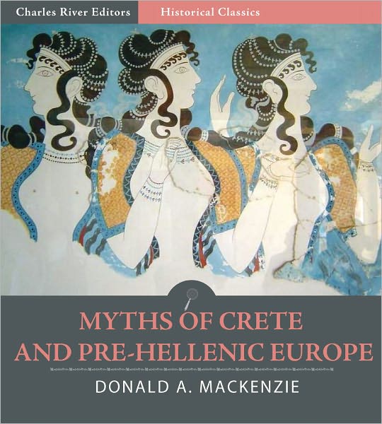 Myths of Crete and Pre-Hellenic Europe (Illustrated)