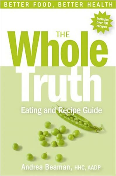 The Whole Truth Eating and Recipe Guide