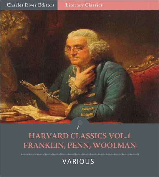 Harvard Classics Vol. 1: Benjamin Franklin, John Woolman, William Penn (Illustrated)