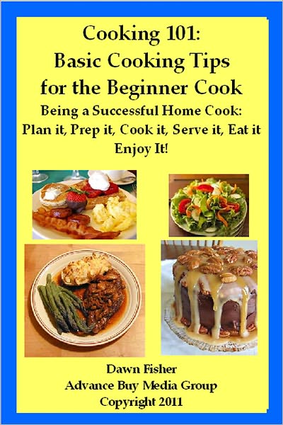 Cooking 101: Basic Cooking Tips for the Beginner Cook