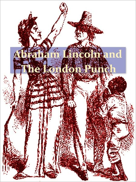 Abraham Lincoln and the London Punch [Illustrated]