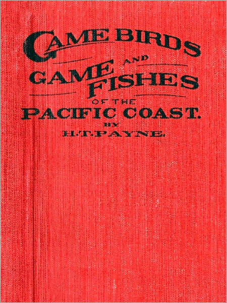 Game Birds and Game Fishes of the Pacific Coast [Illustrated]