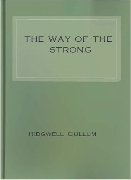 The Way Of The Strong: An Adventure Classic By Ridgwell Cullum!
