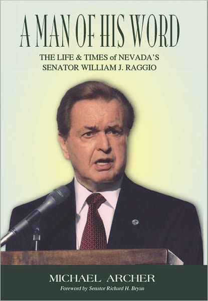 A Man of His Word: The Life & Time of Nevada's Senator William J. Raggio
