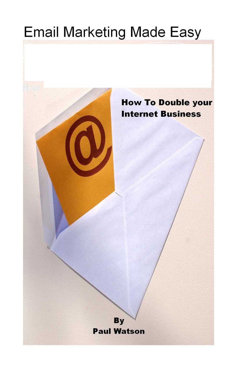 Email Marketing Made Easy - Double Your Internet Business