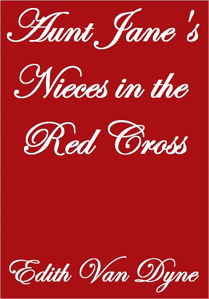 AUNT JANE'S NIECES IN THE RED CROSS